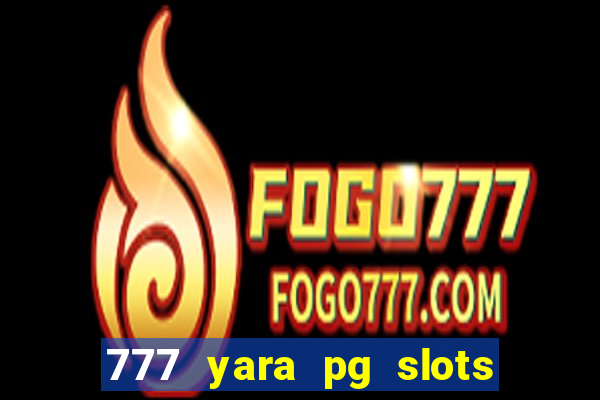 777 yara pg slots paga mesmo